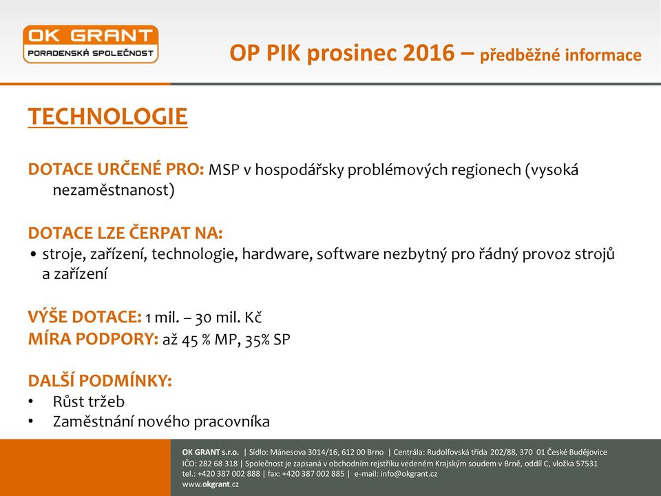 technologie, hardware, software nezbytný pro řádný provoz strojů a zařízení VÝŠE DOTACE: 1