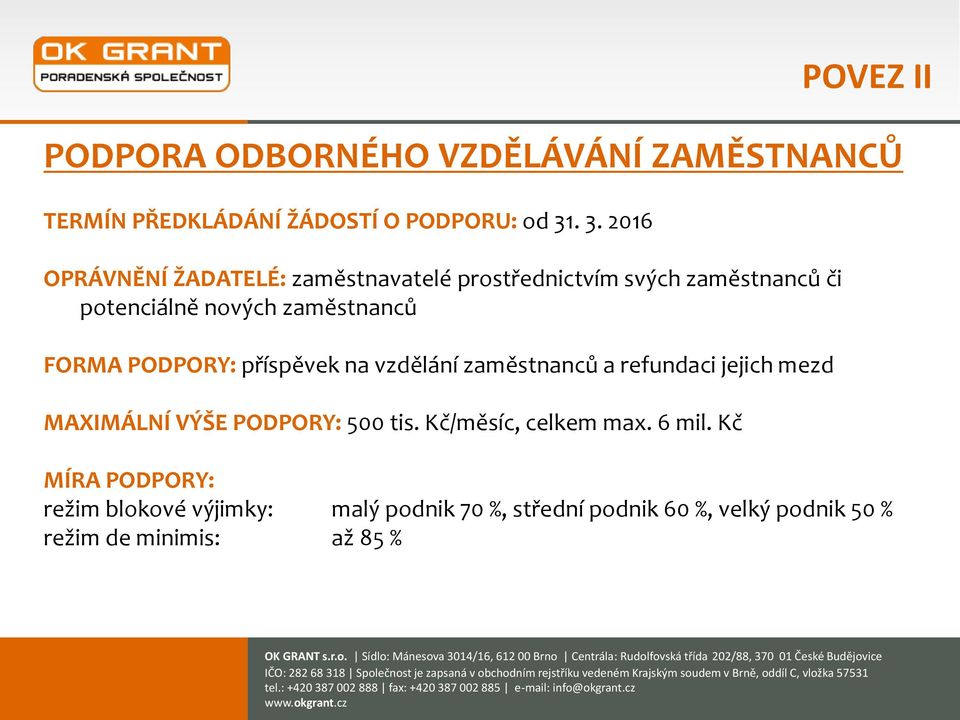 FORMA PODPORY: příspěvek na vzdělání zaměstnanců a refundaci jejich mezd MAXIMÁLNÍ VÝŠE PODPORY: 500 tis.