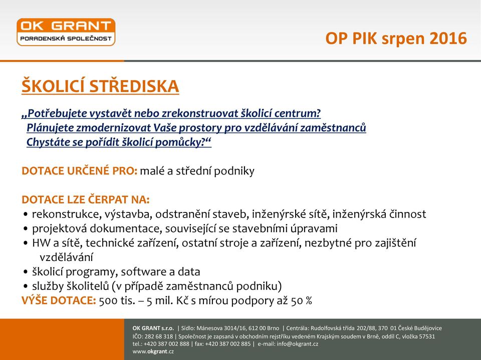 DOTACE URČENÉ PRO: malé a střední podniky DOTACE LZE ČERPAT NA: rekonstrukce, výstavba, odstranění staveb, inženýrské sítě, inženýrská činnost projektová