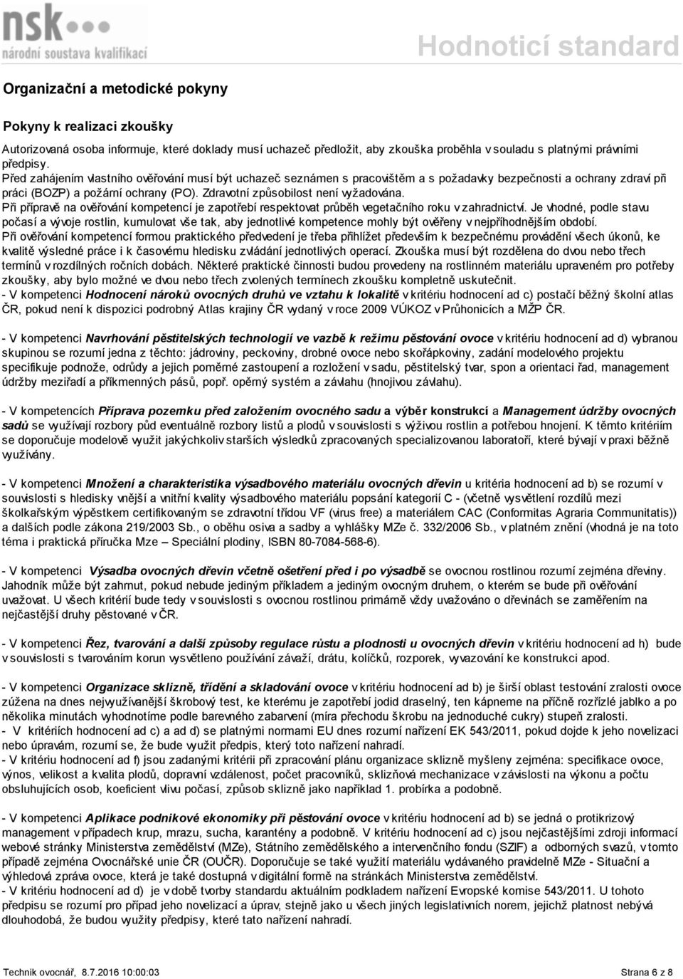 Při přípravě na ověřování kompetencí je zapotřebí respektovat průběh vegetačního roku v zahradnictví.