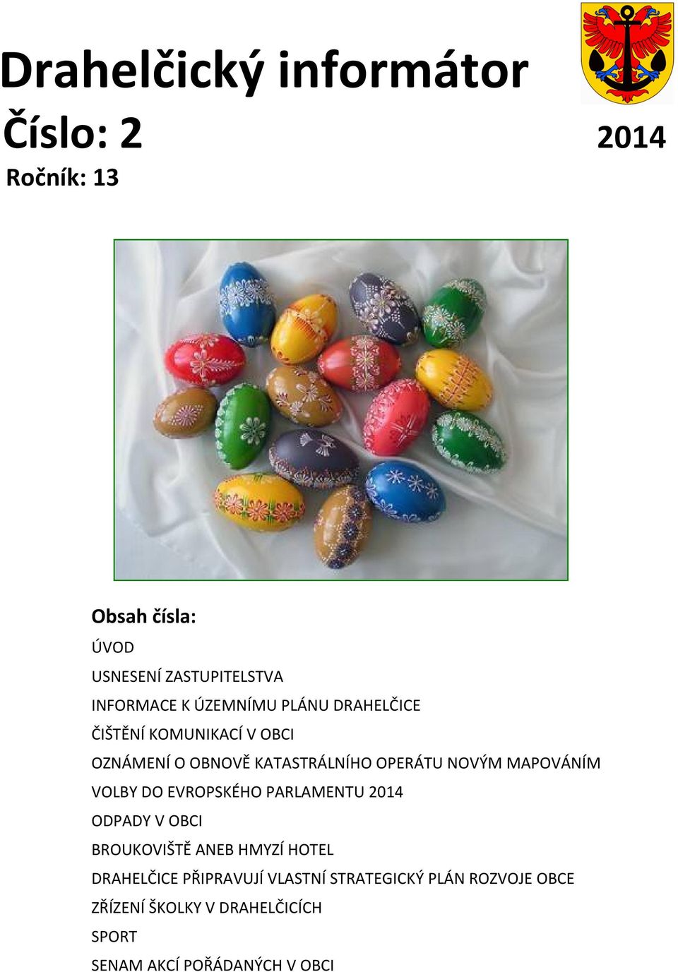 VOLBY DO EVROPSKÉHO PARLAMENTU 2014 ODPADY V OBCI BROUKOVIŠTĚ ANEB HMYZÍ HOTEL DRAHELČICE