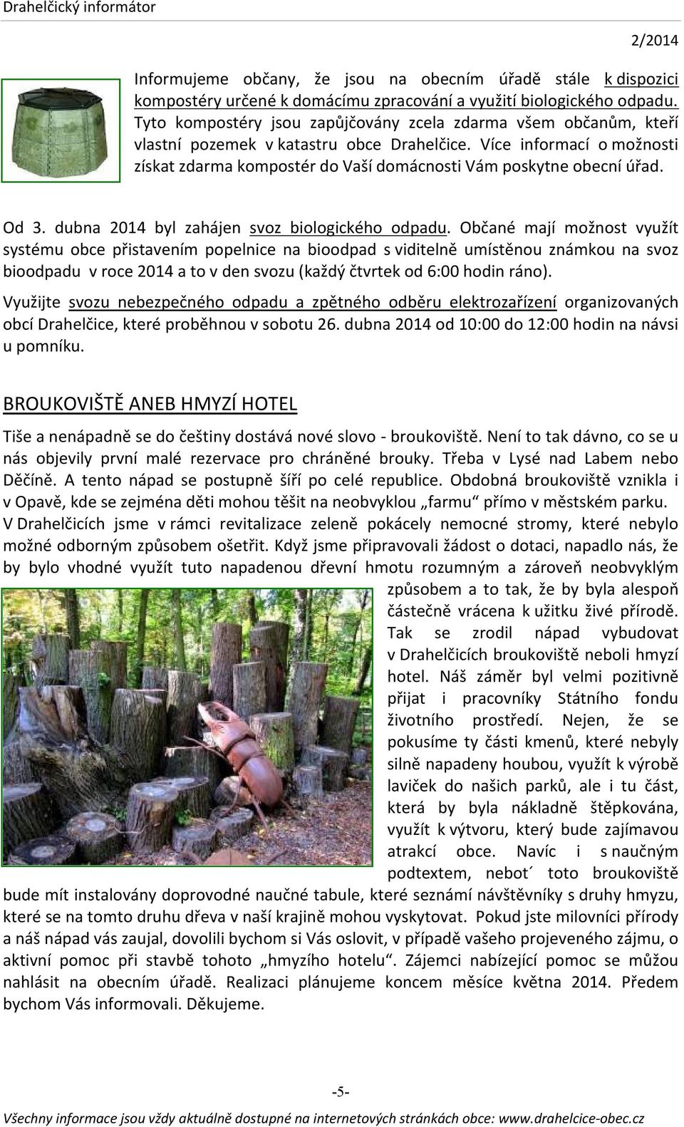 dubna 2014 byl zahájen svoz biologického odpadu.
