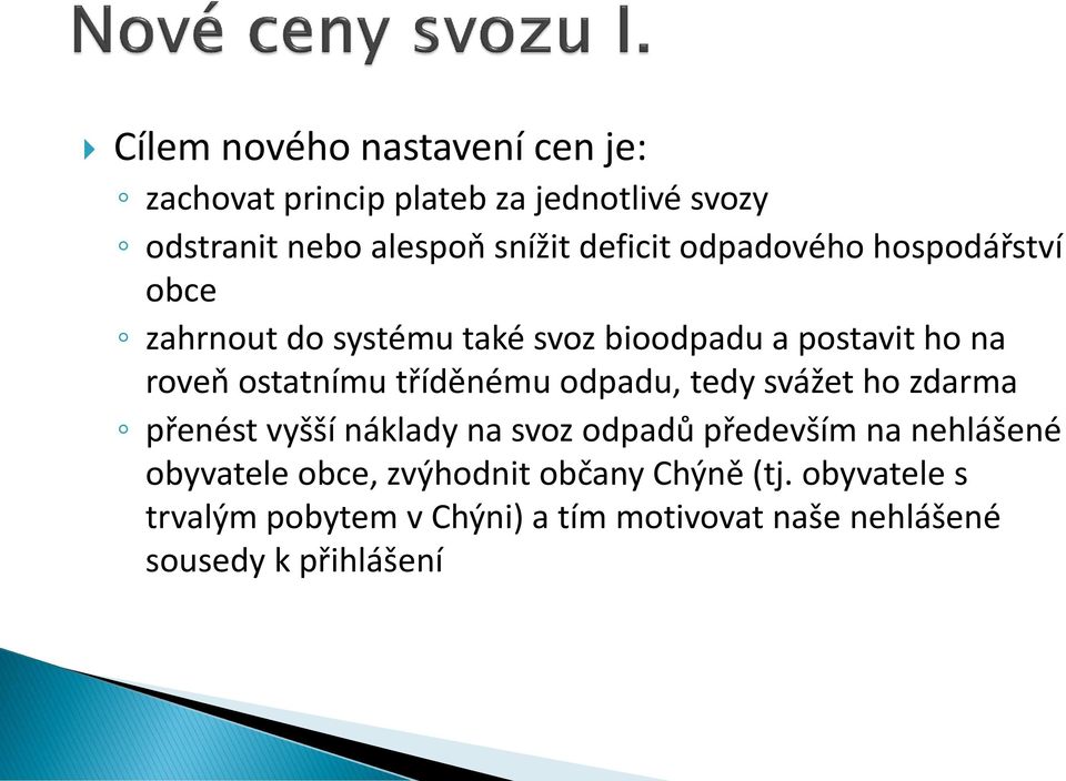 tříděnému odpadu, tedy svážet ho zdarma přenést vyšší náklady na svoz odpadů především na nehlášené obyvatele