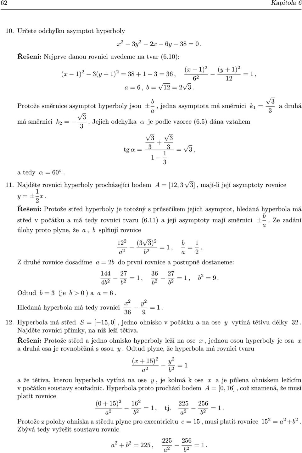 11. Najděte rovnici hperbol procházející bodem A = [1, ], mají-li její asmptot rovnice = ± 1.