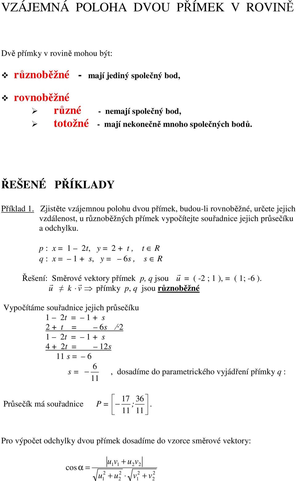 p : x = 1 2t, y = 2 + t, q : x = 1 + s, y = 6s, t R s R Řešení: Směrové vektory přímek p, q jsou u r = ( -2 ; 1 ), = ( 1; -6 ).