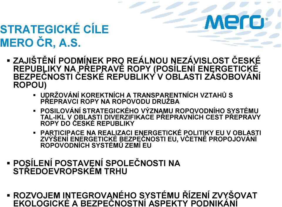 DIVERZIFIKACE PŘEPRAVNÍCH CEST PŘEPRAVY ROPY DO ČESKÉ REPUBLIKY PARTICIPACE NA REALIZACI ENERGETICKÉ POLITIKY EU V OBLASTI ZVÝŠENÍ ENERGETICKÉ BEZPEČNOSTI EU, VČETNĚ