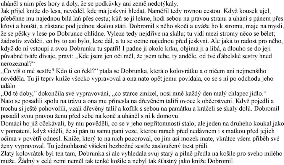 Dobromil s něho skočí a uváže ho k stromu, maje na mysli, že se pěšky v lese po Dobrunce ohlídne.