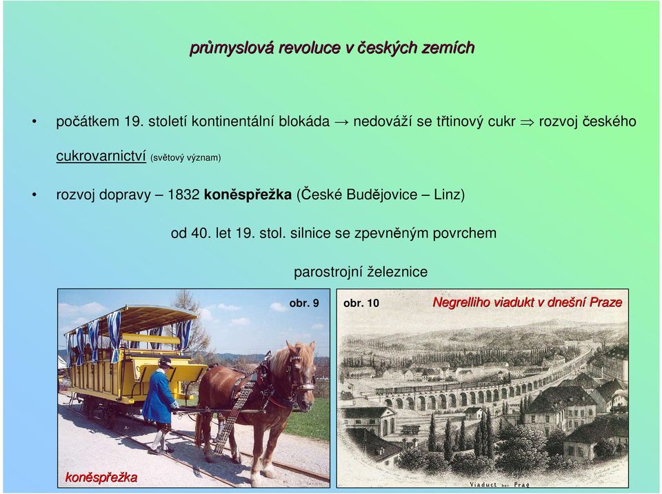(světový význam) rozvoj dopravy 1832 koněspřežka (České Budějovice Linz) od 40. let 19.