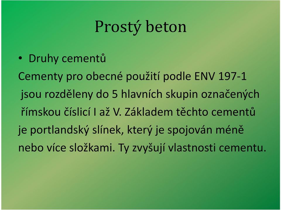 až V. Základem těchto cementů je portlandský slínek, který je