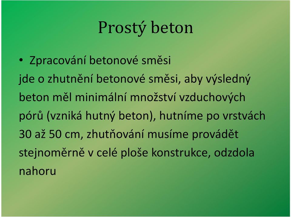 hutný beton), hutníme po vrstvách 30 až 50 cm, zhutňování