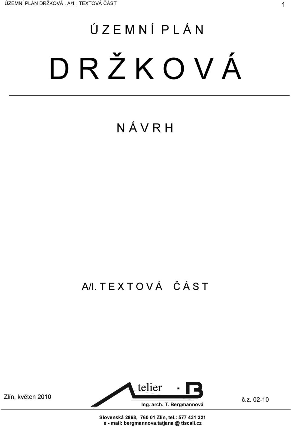 T E X T O V Á Č Á S T Zlín, květen 2010 telier Ing. arch. T. Bergmannová Slovenská 2868, 760 01 Zlín, tel.