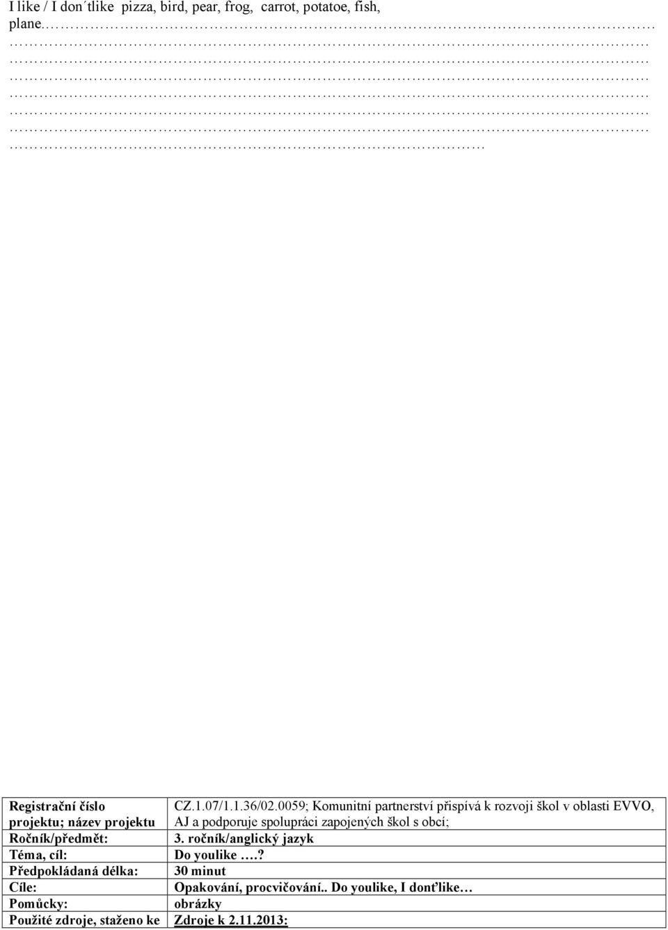spolupráci zapojených škol s obcí; Ročník/předmět: 3. ročník/anglický jazyk Téma, cíl: Do youlike.