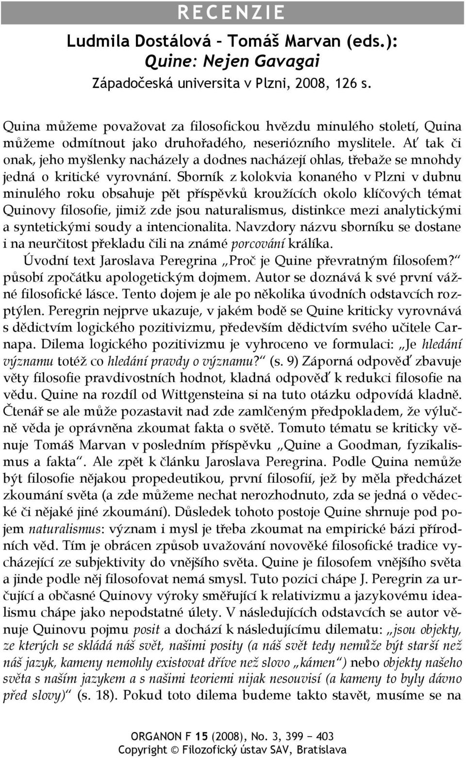 Ať tak či onak, jeho myšlenky nacházely a dodnes nacházejí ohlas, třebaže se mnohdy jedná o kritické vyrovnání.