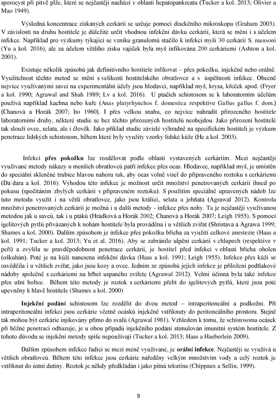 V závislosti na druhu hostitele je důležité určit vhodnou infekční dávku cerkárií, která se mění i s účelem infekce.