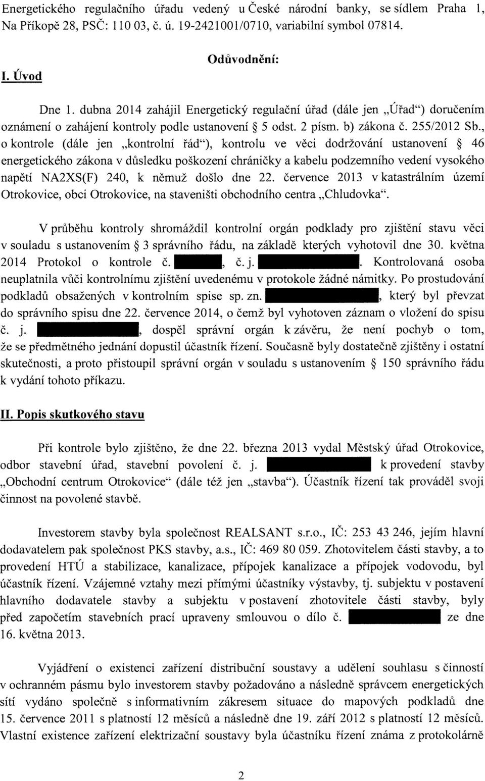 , o kontrole (dále jen "kontrolní řád"), kontrolu ve věci dodržování ustanovení 46 energetického zákona v důsledku poškození chráničky a kabelu podzemního vedení vysokého napětí NA2XS(F) 240, k němuž