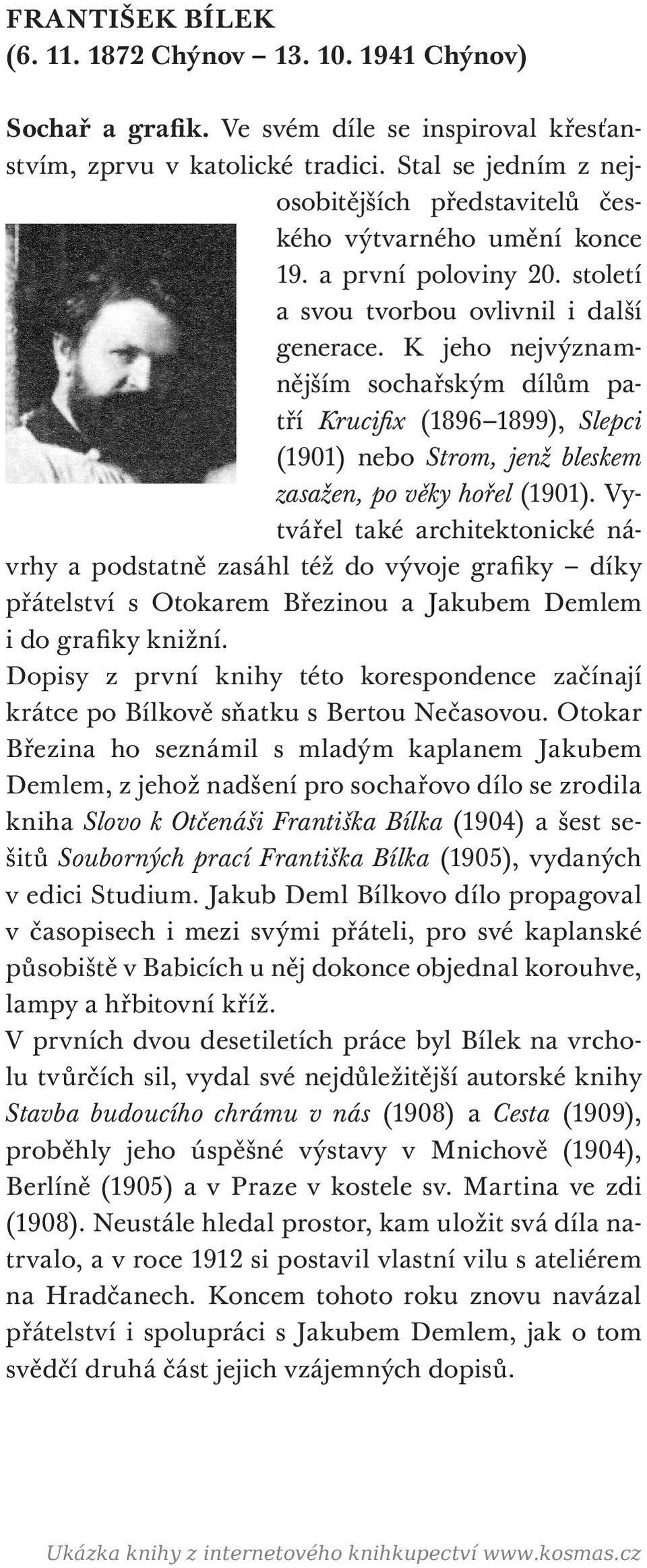 K jeho nejvýznamnějším sochařským dílům patří Krucifix (1896 1899), Slepci (1901) nebo Strom, jenž bleskem zasažen, po věky hořel (1901).