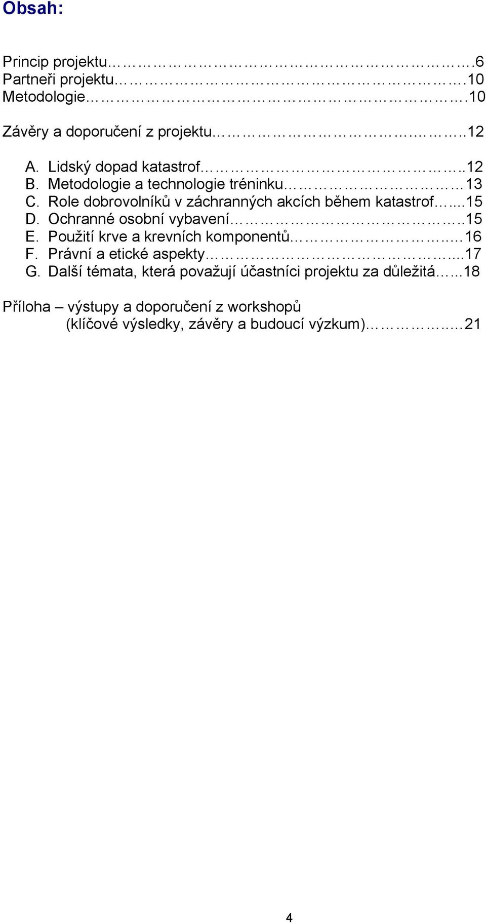 Ochranné osobní vybavení..15 E. Použití krve a krevních komponentů.. 16 F. Právní a etické aspekty...17 G.