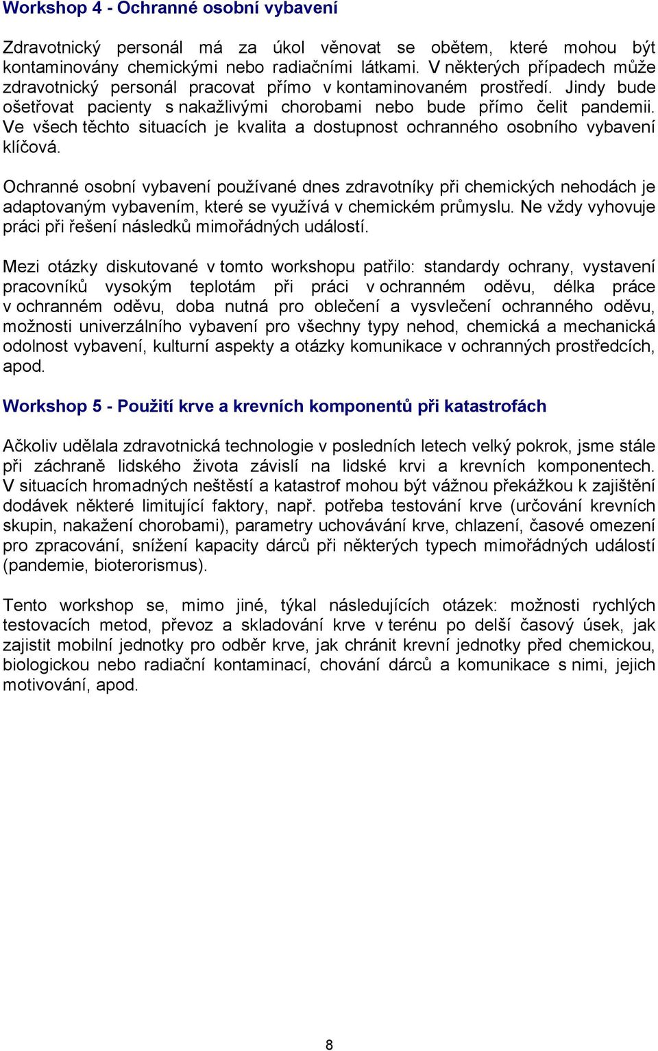 Ve všech těchto situacích je kvalita a dostupnost ochranného osobního vybavení klíčová.