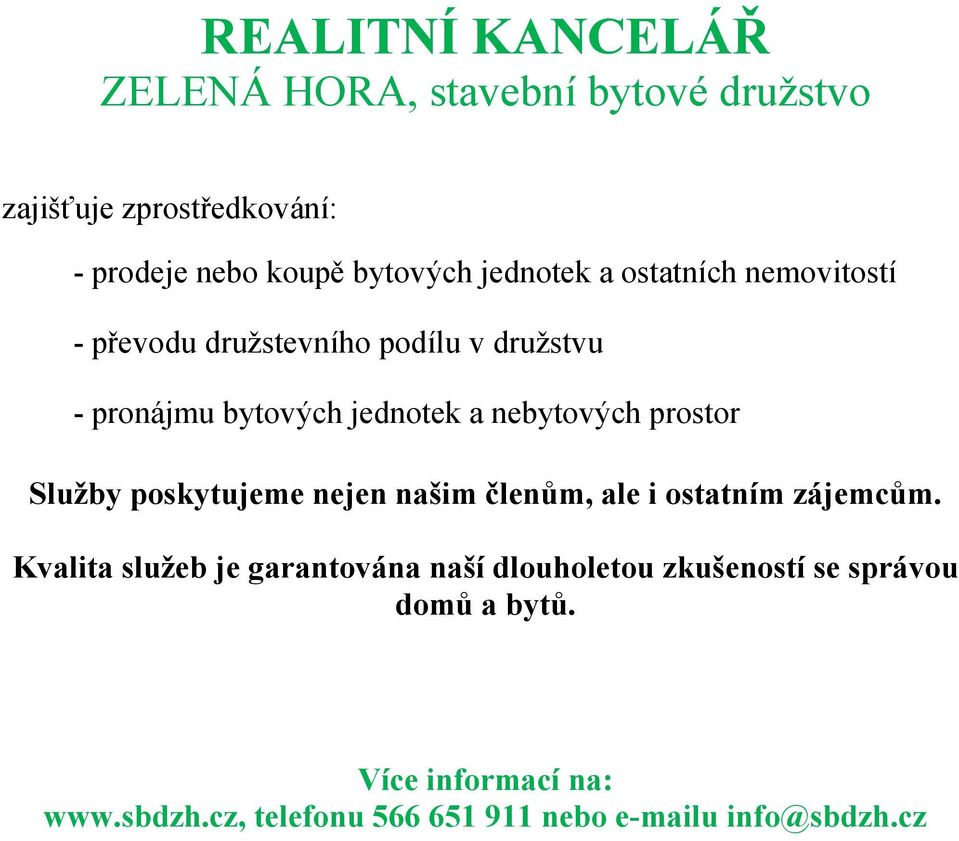 prostor Služby poskytujeme nejen našim členům, ale i ostatním zájemcům.