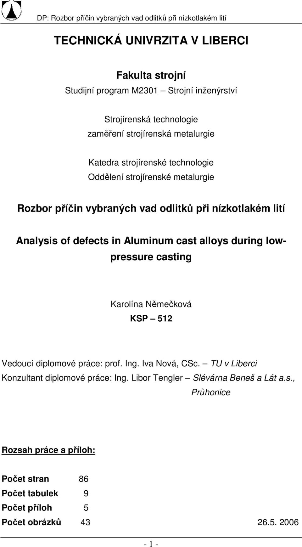 alloys during low- pressure casting Karolína Němečková KSP 512 Vedoucí diplomové práce: prof. Ing. Iva Nová, CSc.