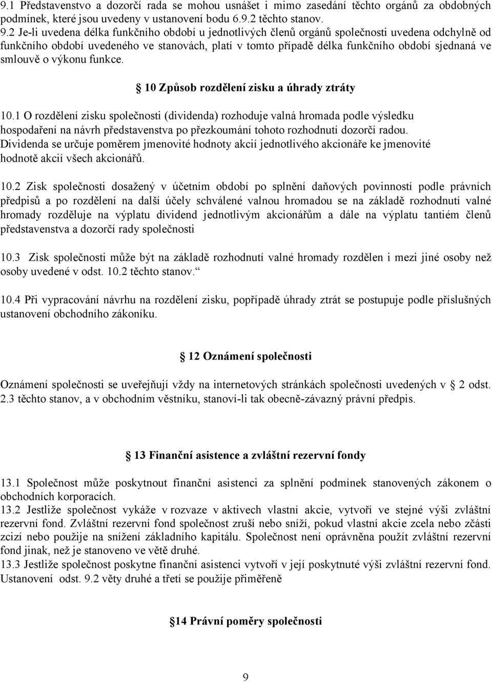 smlouvě o výkonu funkce. 10 Způsob rozdělení zisku a úhrady ztráty 10.