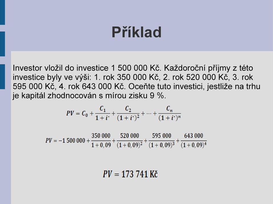 rok 350 000 Kč, 2. rok 520 000 Kč, 3. rok 595 000 Kč, 4.