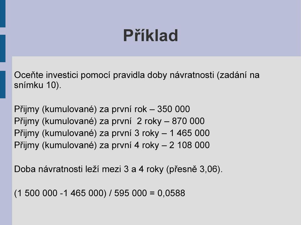 Přijmy (kumulované) za první 3 roky 1 465 000 Přijmy (kumulované) za první 4 roky 2 108