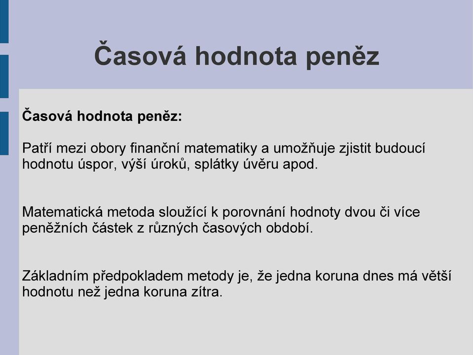 Matematická metoda sloužící k porovnání hodnoty dvou či více peněžních částek z různých