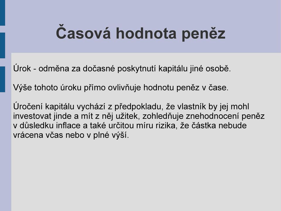 Úročení kapitálu vychází z předpokladu, že vlastník by jej mohl investovat jinde a mít z