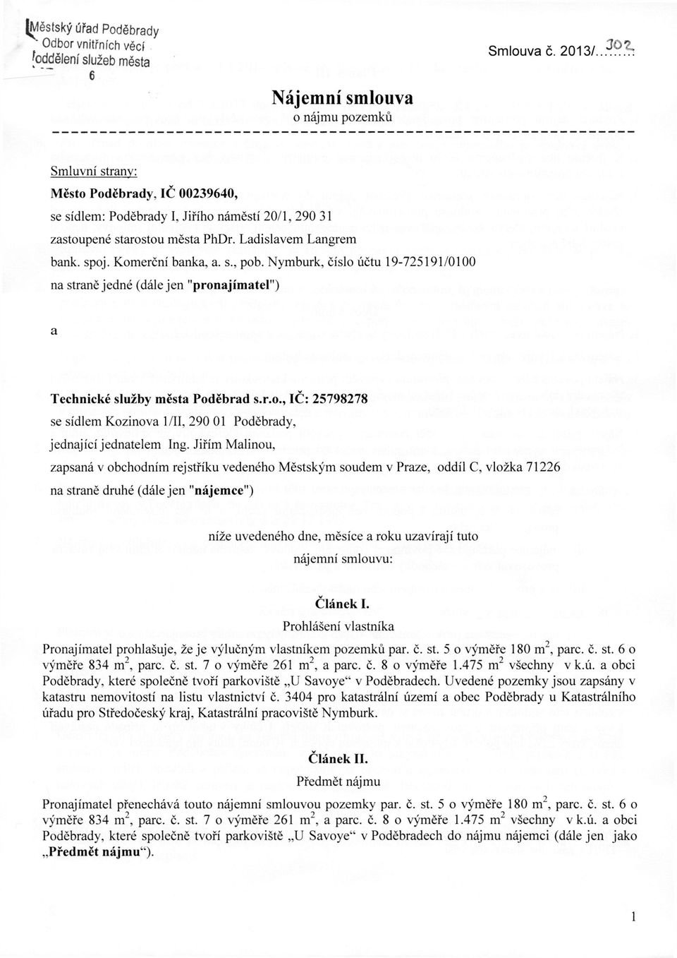 s., pob. Nymburk, číslo účtu 19-725191/0100 na straně jedné (dále jen "pronajímatel") a v Technické služby města Poděbrad s.r.o., IC: 25798278 se sídlem Kozinova 1 /II, 290 01 Poděbrady, jednající jednatelem Ing.