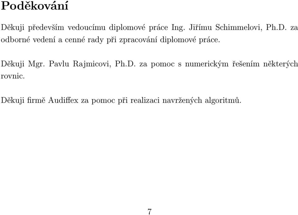 za odborné vedení a cenné rady při zpracování diplomové práce. Děkuji Mgr.