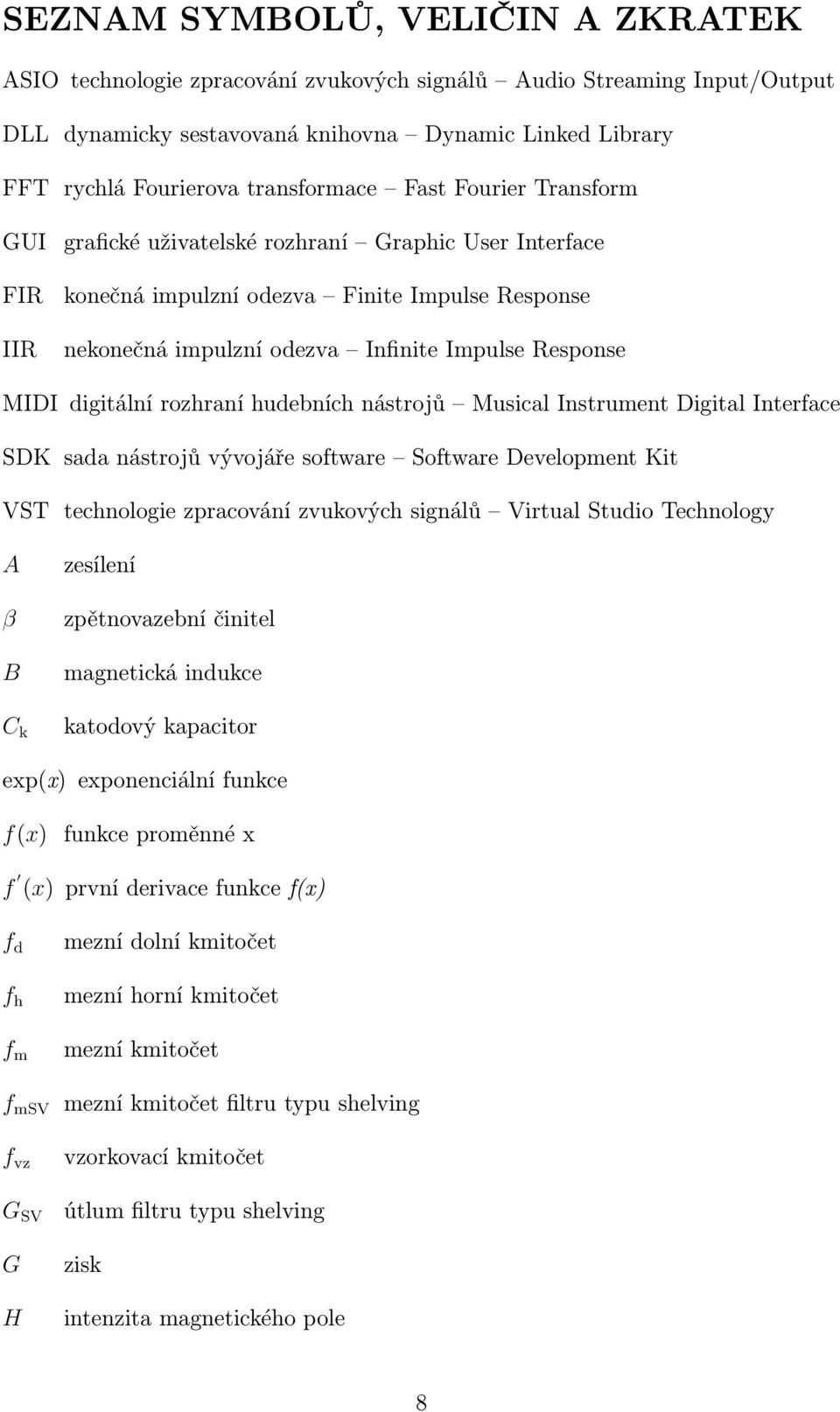 Response MIDI digitální rozhraní hudebních nástrojů Musical Instrument Digital Interface SDK sada nástrojů vývojáře software Software Development Kit VST technologie zpracování zvukových signálů