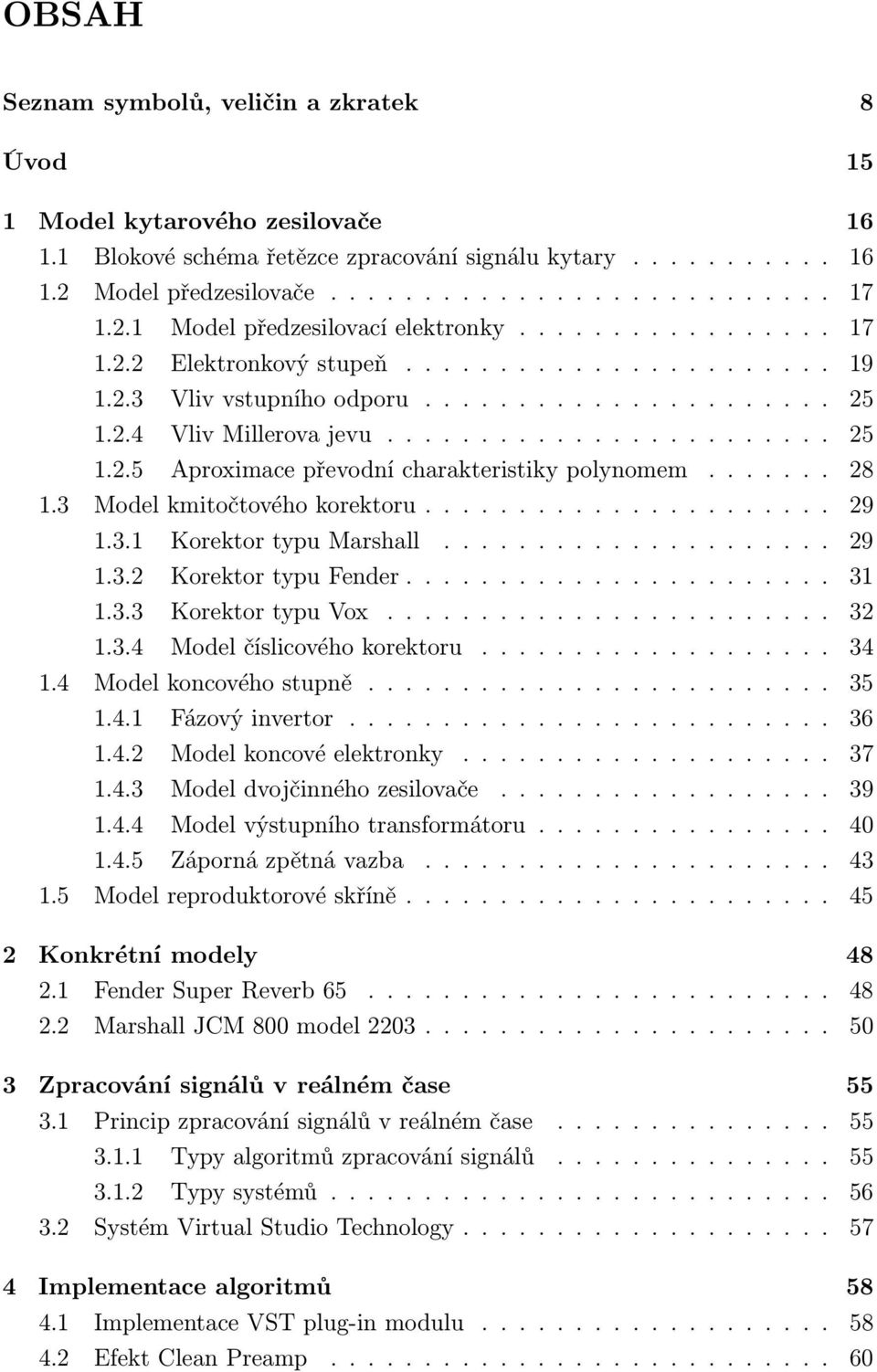 ...... 28 1.3 Model kmitočtového korektoru...................... 29 1.3.1 Korektor typu Marshall..................... 29 1.3.2 Korektor typu Fender....................... 31 1.3.3 Korektor typu Vox.