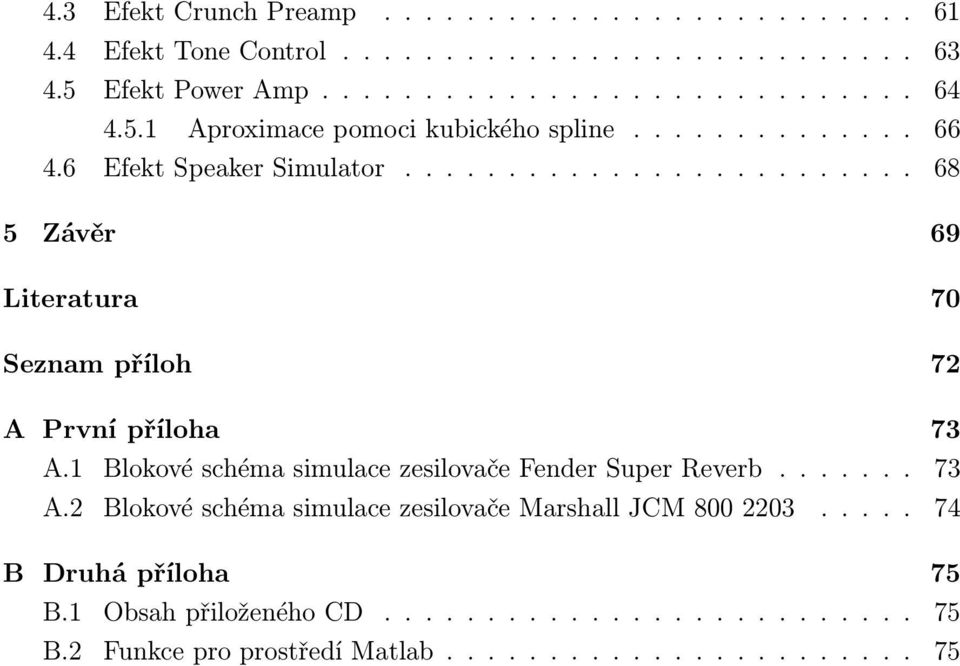 1 Blokové schéma simulace zesilovače Fender Super Reverb....... 73 A.2 Blokové schéma simulace zesilovače Marshall JCM 800 2203.