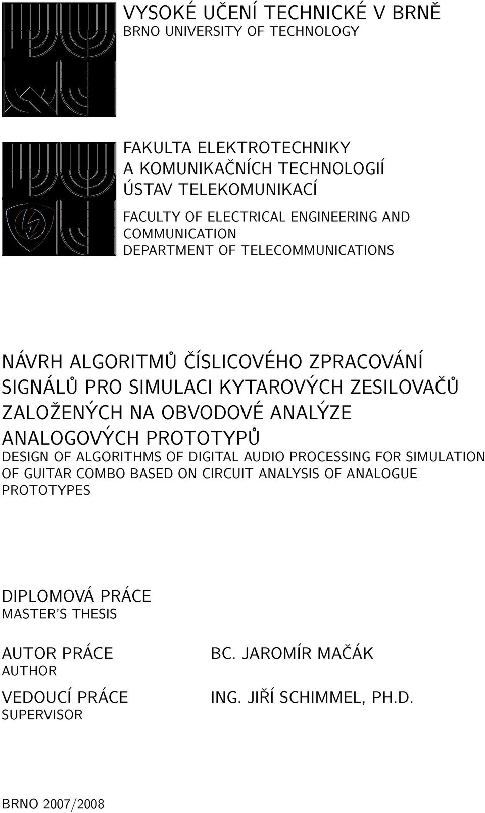 ZESILOVAČŮ ZALOŽENÝCH NA OBVODOVÉ ANALÝZE ANALOGOVÝCH PROTOTYPŮ DESIGN OF ALGORITHMS OF DIGITAL AUDIO PROCESSING FOR SIMULATION OF GUITAR COMBO BASED ON