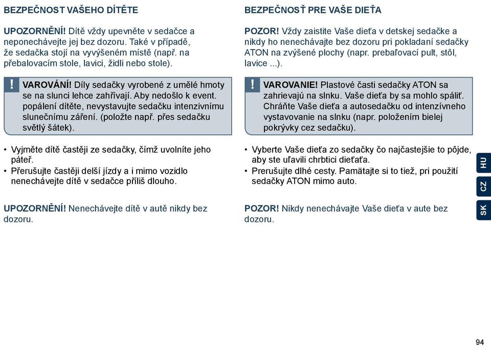 popálení dítěte, nevystavujte sedačku intenzivnímu slunečnímu záření. (položte např. přes sedačku světlý šátek). Bezpečnosť pre Vaše dieťa Pozor!
