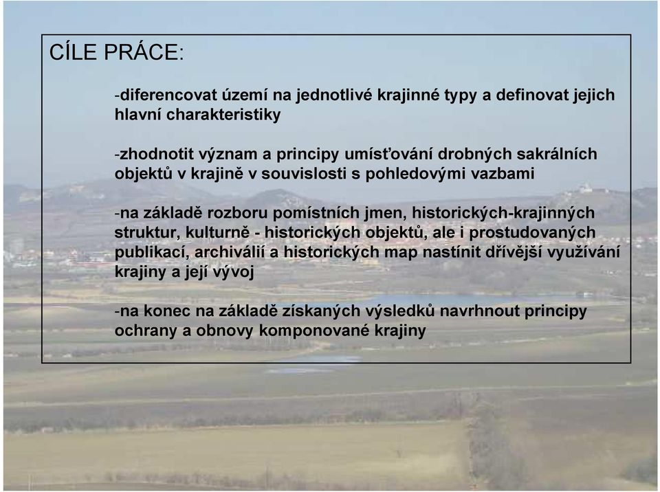 historických-krajinných struktur, kulturně - historických objektů, ale i prostudovaných publikací, archiválií a historických map