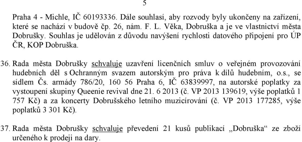 Rada města Dobrušky schvaluje uzavření licenčních smluv o veřejném provozování hudebních děl s Ochranným svazem autorským pro práva k dílů hudebním, o.s., se sídlem Čs.