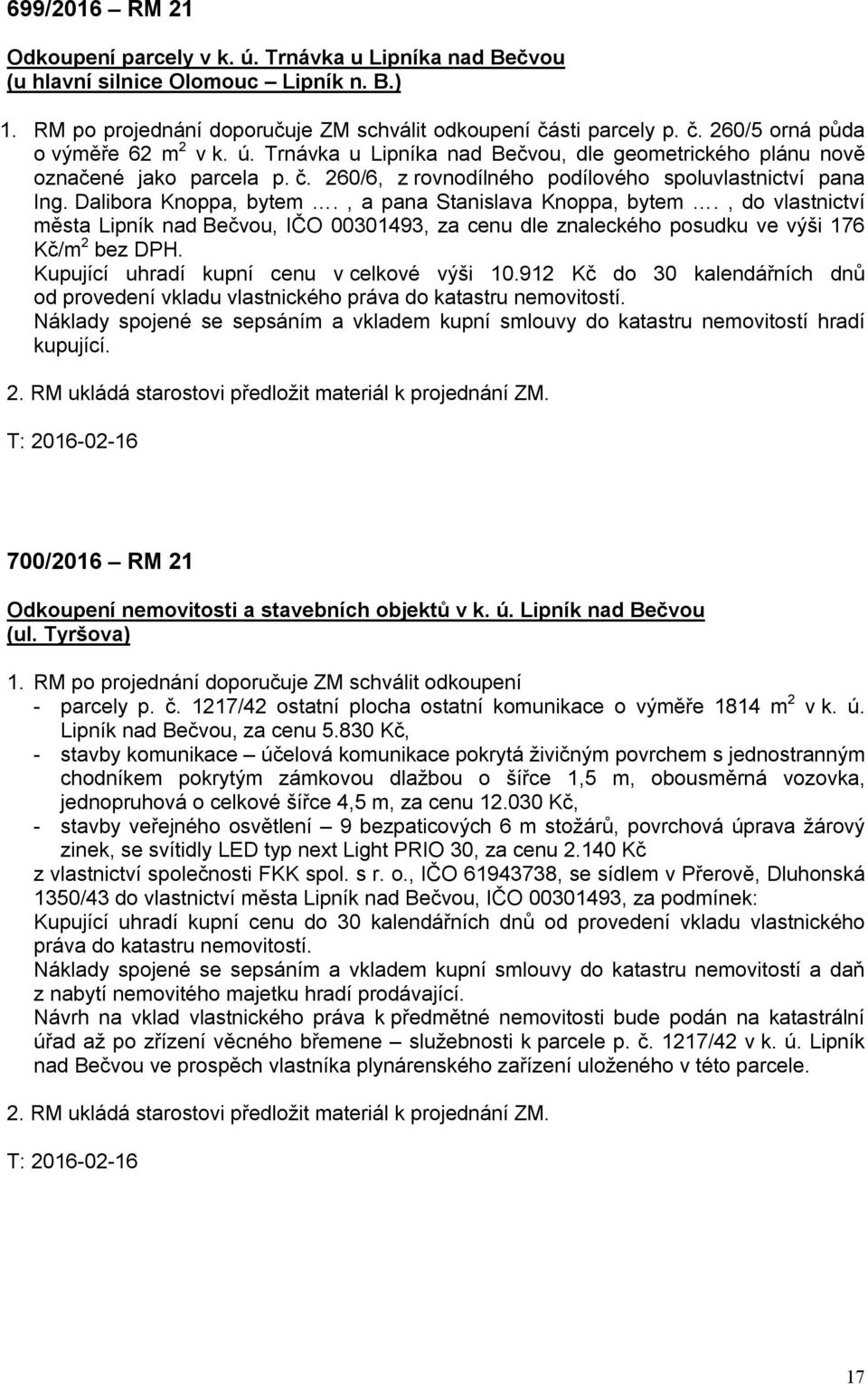 Dalibora Knoppa, bytem., a pana Stanislava Knoppa, bytem., do vlastnictví města Lipník nad Bečvou, IČO 00301493, za cenu dle znaleckého posudku ve výši 176 Kč/m 2 bez DPH.