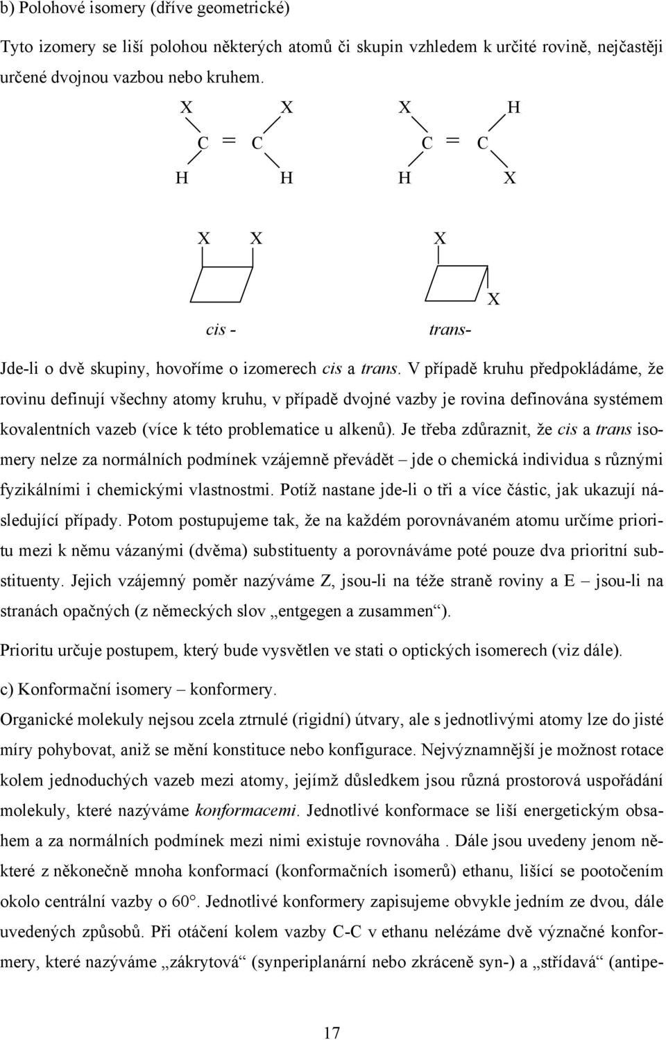 V případě kruhu předpokládáme, že rovinu definují všechny atomy kruhu, v případě dvojné vazby je rovina definována systémem kovalentních vazeb (více k této problematice u alkenů).