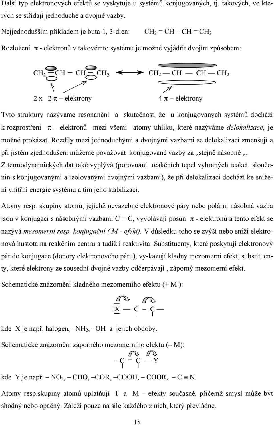 resonanční a skutečnost, že u konjugovaných systémů dochází k rozprostření π - elektronů mezi všemi atomy uhlíku, které nazýváme delokalizace, je možné prokázat.