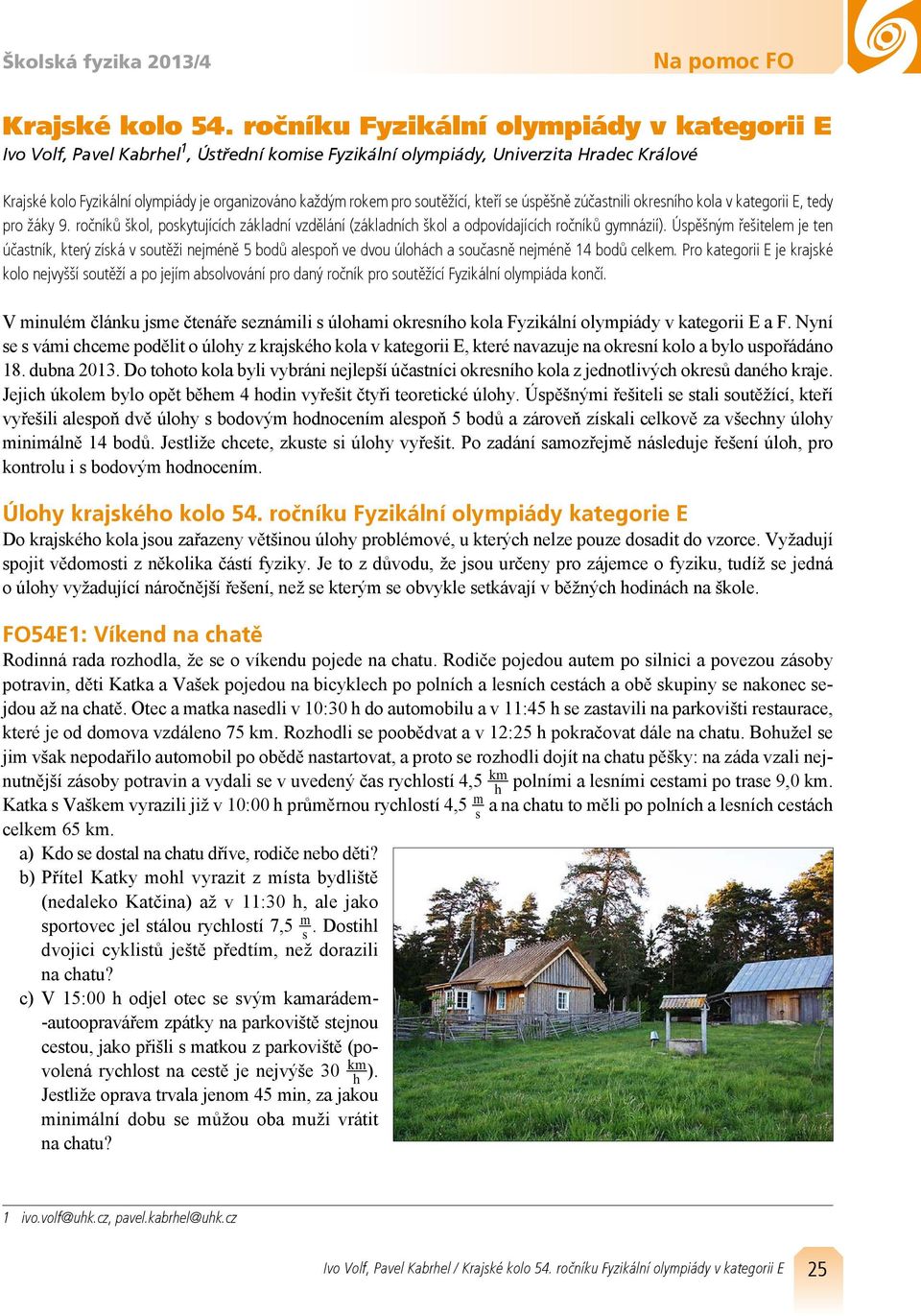 outěžící, kteří e úpěšně zúčatnili okrenío kola v kategorii E, tedy pro žáky 9. ročníků škol, pokytujícíc základní vzdělání (základníc škol a odpovídajícíc ročníků gymnázií).