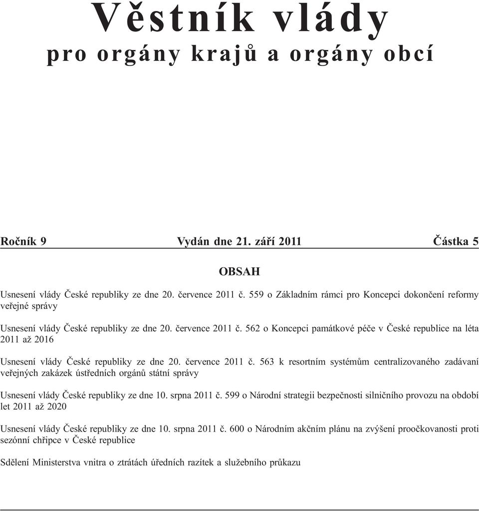 562 o Koncepci památkové péče v České republice na léta 2011 až 2016 Usnesení vlády České republiky ze dne 20. července 2011 č.