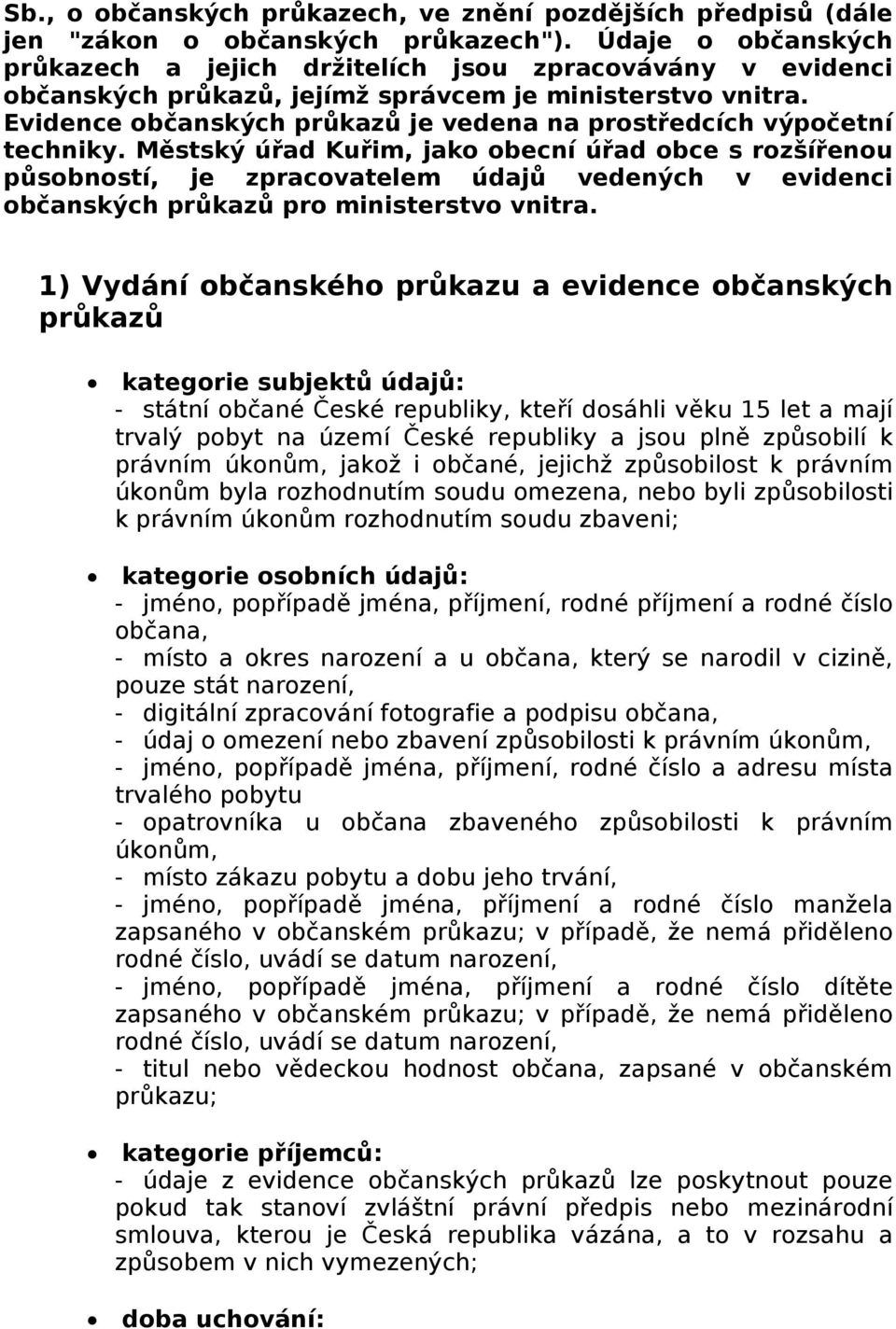 Evidence občanských průkazů je vedena na prostředcích výpočetní techniky.