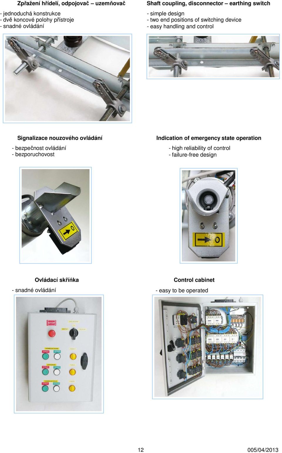 control Signalizace nouzového ovládání bezpečnost ovládání bezporuchovost Indication of emergency state operation