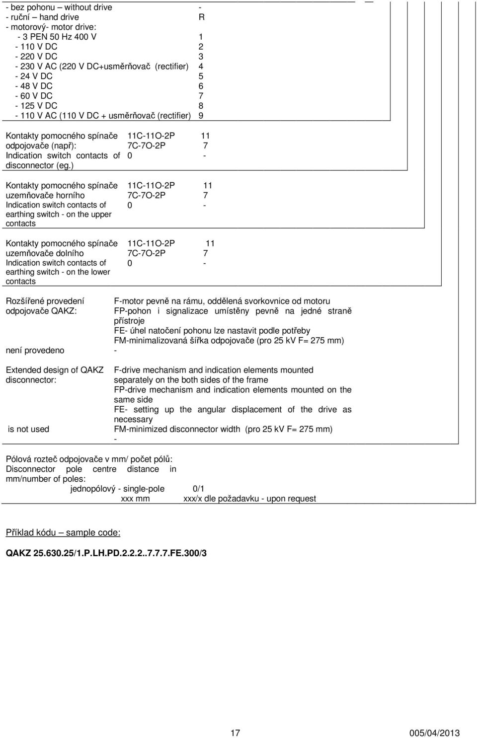 ) 11C11O2P CO2P 0 11 Kontakty pomocného spínače uzemňovače horního Indication switch contacts of earthing switch on the upper contacts Kontakty pomocného spínače uzemňovače dolního Indication switch