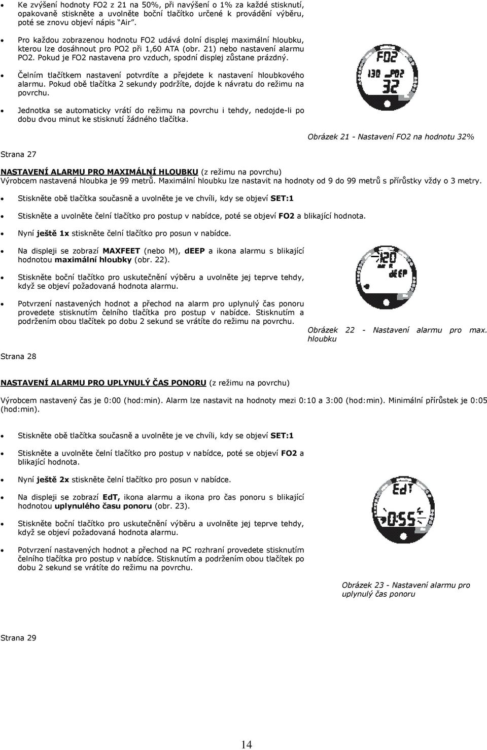 Pokud je FO2 nastavena pro vzduch, spodní displej zůstane prázdný. Čelním tlačítkem nastavení potvrdíte a přejdete k nastavení hloubkového alarmu.