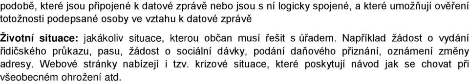 Například žádost o vydání řidičského průkazu, pasu, žádost o sociální dávky, podání daňového přiznání, oznámení