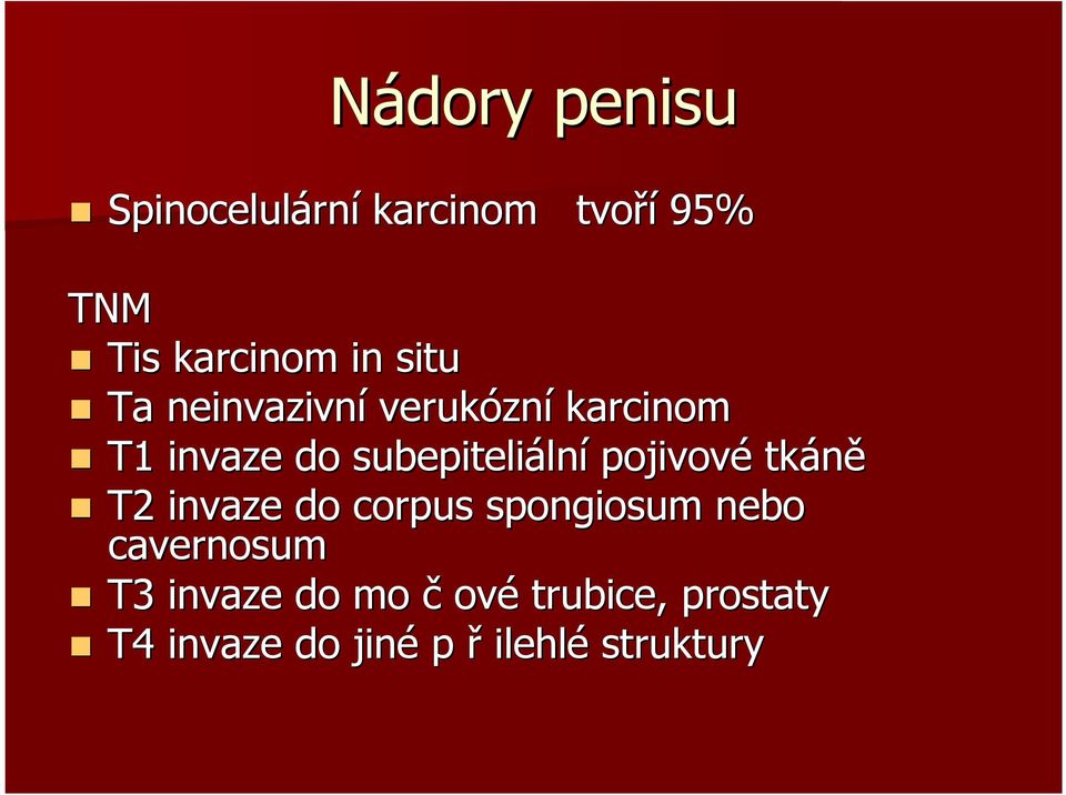 lní pojivové tkáně T2 invaze do corpus spongiosum nebo cavernosum T3