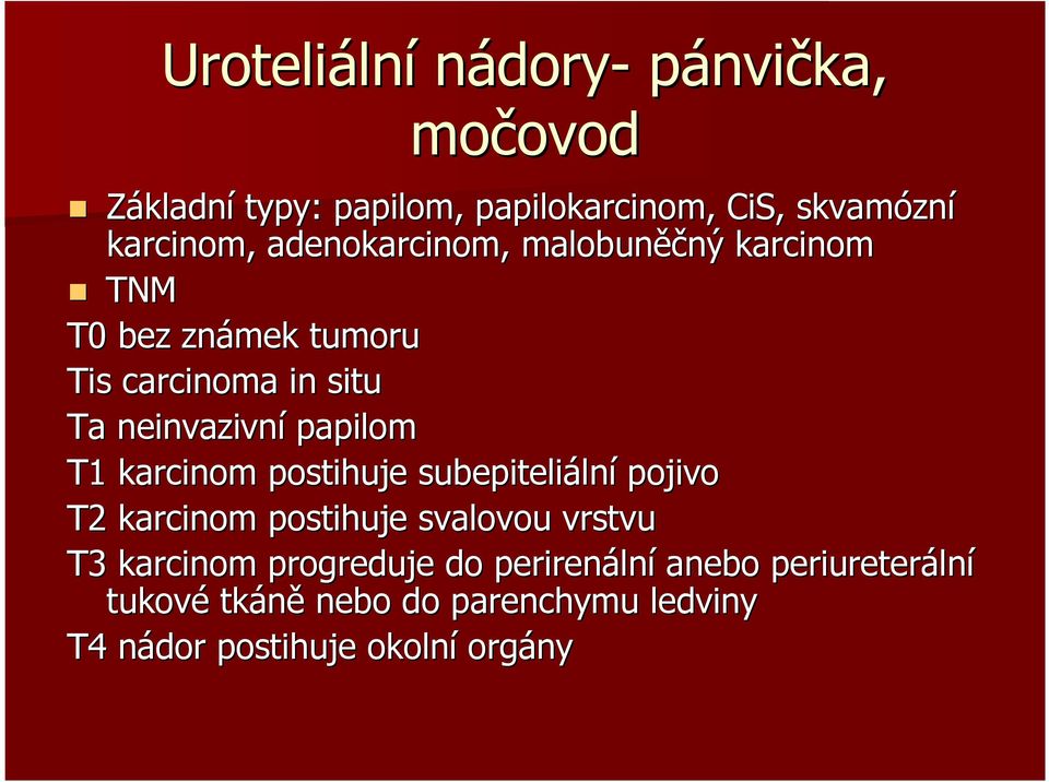 papilom T1 karcinom postihuje subepiteliáln lní pojivo T2 karcinom postihuje svalovou vrstvu T3 karcinom